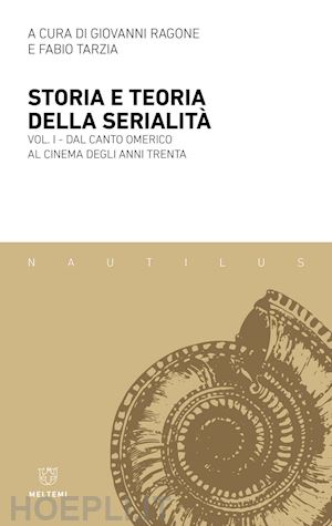 ragone g. (curatore); tarzia f. (curatore) - storia e teoria della serialita'. vol. 1: dal canto omerico al cinema degli anni