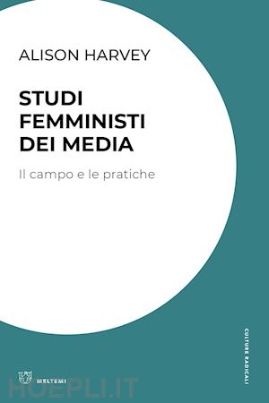 harvey alison; timeto f. (curatore) - studi femministi dei media