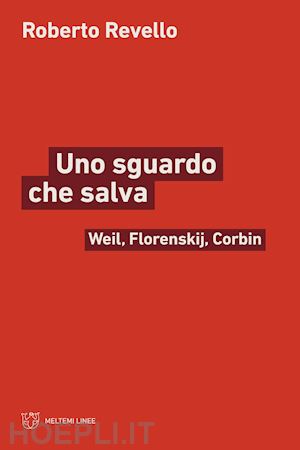 revello roberto - uno sguardo che salva. weil, florenskij, corbin