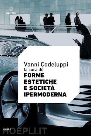 codeluppi v. (curatore) - forme estetiche e societa' ipermoderna