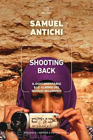 antichi samuel - shooting back. il documentario e le guerre del nuovo millennio