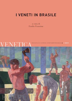 franzina emilio (curatore) - venetica. 2, 2019 - i veneti in brasile e la storia dell'emigrazione