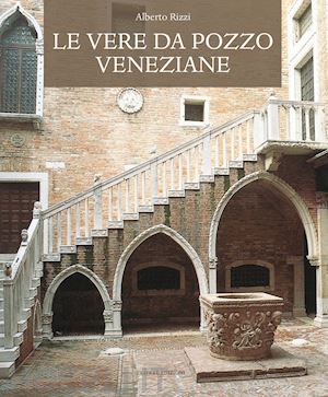 rizzi alberto - le vere da pozzo veneziane