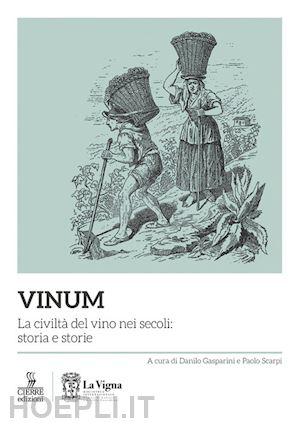 gasparini d. (curatore); scarpi p. (curatore) - vinum. la civilta' del vino nei secoli