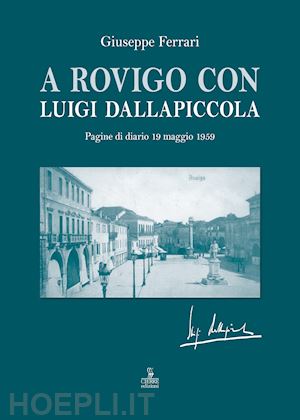 ferrari giuseppe - a rovigo con luigi dallapiccola. pagine di diario 19 maggio 1959