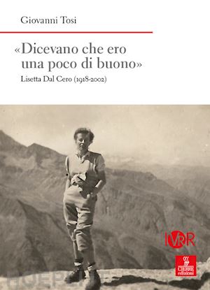 tosi giovanni - «dicevano che ero una poco di buono». lisetta dal cero (1918-2002)