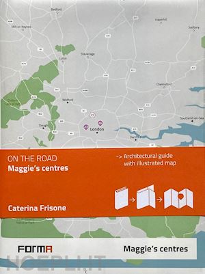 frisone c. (curatore) - maggie's centres edizione inglese. con mappa illustrata