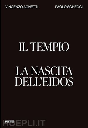 agnetti vincenzo; scheggi paolo - il tempio. la nascita dell'eidos. ediz. inglese