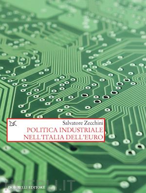 zecchini salvatore - politica industriale nell'italia dell'euro