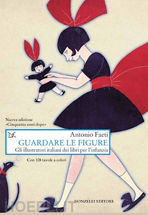 faeti antonio - guardare le figure. gli illustratori italiani dei libri per l'infanzia. nuova ed