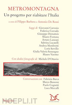 barbera filippo (curatore); de rossi antonio (curatore) - metromontagna. un progetto per riabitare l'italia