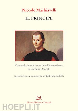 machiavelli niccolo'; pedulla' g. (curatore) - il principe. testo a fronte in italiano moderno