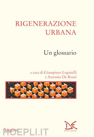 lupatelli g. (curatore); de rossi a. (curatore) - rigenerazione urbana. un glossario