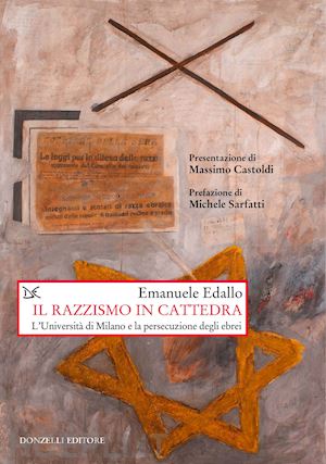 edallo emanuele - il razzismo in cattedra. l'universita' di milano e la persecuzione degli ebrei