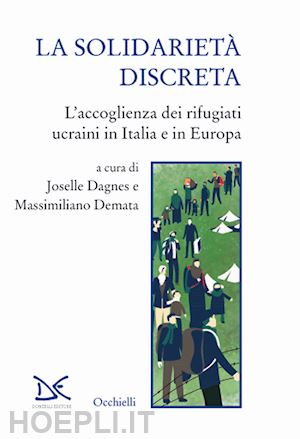 dagnes j. (curatore); demata m. (curatore) - solidarieta' discreta. l'accoglienza dei rifugiati ucraini in italia e in europa