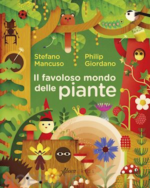 mancuso stefano; giordano philip - il favoloso mondo delle piante