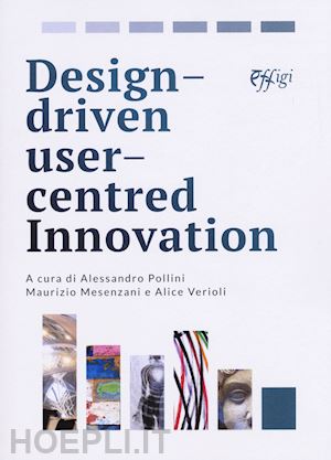 mesenzani m.(curatore); pollini a.(curatore); verioli a.(curatore) - design driven user centred innovation. ediz. italiana