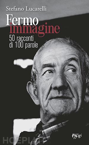 lucarelli stefano - fermo immagine. 50 racconti di 100 parole