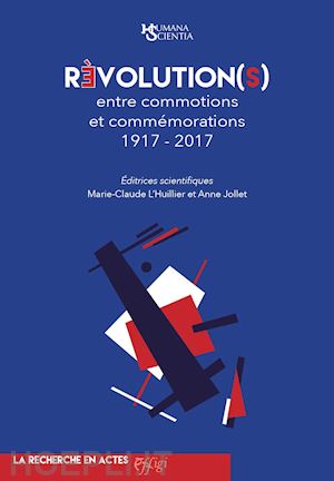 l'huillier m.(curatore); jollet a.(curatore) - révolution(s) entre commotions et commémorations 1917-2017