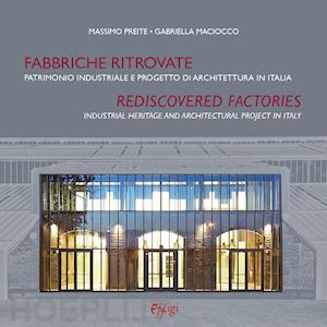 preite massimo; maciocco gabriella - fabbriche ritrovate. patrimonio industriale e progetto di architettura in italia