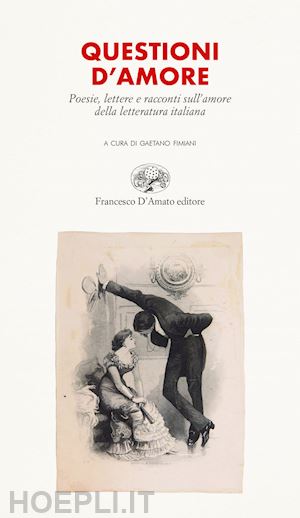 fimiani g. (curatore) - questioni d'amore. poesie, lettere e racconti sull'amore della letteratura itali