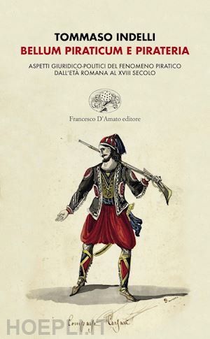 indelli tommaso - belluno piraticum e pirateria. aspetti giuridico-politici del fenomeno pratico dall'età romana al xviii secolo