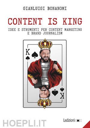 bonanomi gianluigi - content is king. idee e strumenti per content marketing e brand journalism