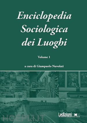 nuvolati g.(curatore) - enciclopedia sociologica dei luoghi. vol. 1