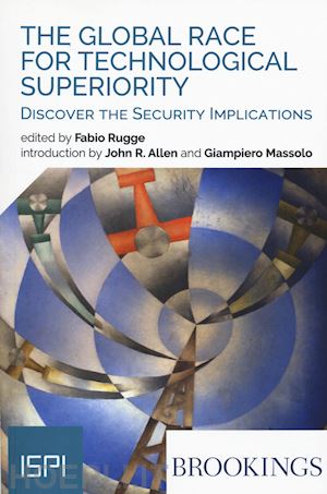 rugge f.(curatore) - the global race for technological superiority. discover the security implication