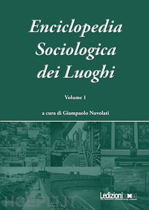aa.vv. ; nuvolati giampaolo (curatore) - enciclopedia sociologica dei luoghi vol. 1