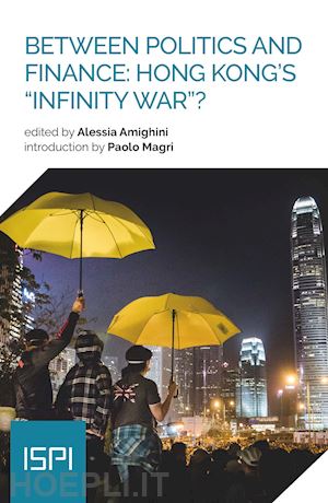 amighini alessia - between politics and finance: hong kong’s “infinity war”?