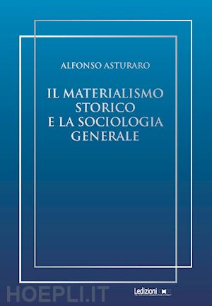 asturaro alfonso - il materialismo storico e la sociologia generale