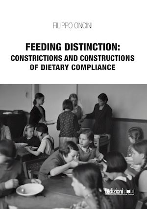 oncini filippo - feeding distinction: constrictions and constructions of dietary compliance