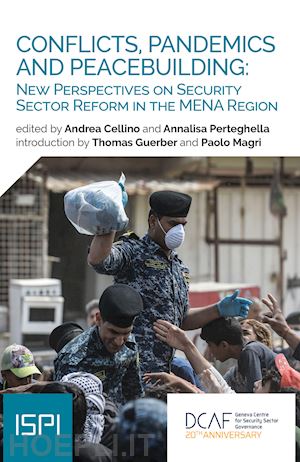 cellino a.(curatore); perteghella a.(curatore) - conflicts, pandemics and peacebuilding: new perspective on security sector reform in the mena region