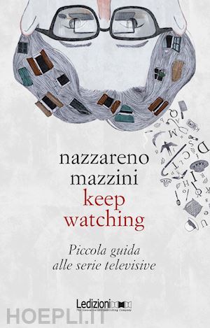 mazzini nazzareno - keep watching. piccola guida alle serie televisive