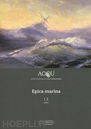  - aoqu. achilles orlando quixote ulysses. rivista di epica (2020). vol. 2: epica marina