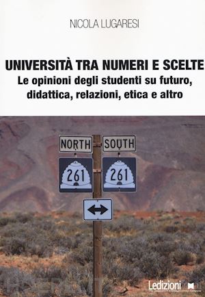 lugaresi nicola - università tra numeri e scelte. le opinioni degli studenti su futuro, didattica, relazioni, etica e altro