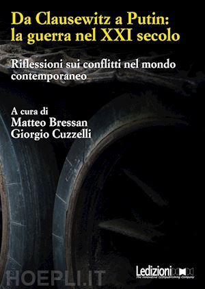 bressan m. (curatore); cuzzelli g. (curatore) - da clausewitz a putin: la guerra nel xxi secolo