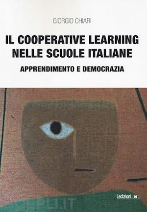 chiari giorgio - il cooperative learning nelle scuole italiane. apprendimento e democrazia