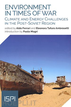 ferrari a.(curatore); tafuro ambrosetti e.(curatore) - enviroment in times of war. climate and energy challenges in the post-soviet region