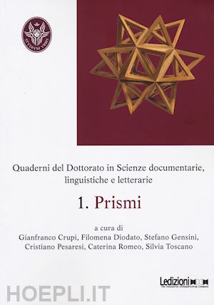 crupi g. (curatore); diodato f. (curatore); gensini s. (curatore); pesaresi c. (curatore); romeo - prismi. quaderni del dottorato in scienze documentarie, linguistiche e letterari