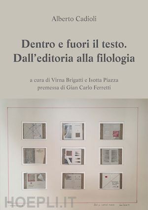 cadioli alberto - dentro e fuori il testo. dall'editoria alla filologia