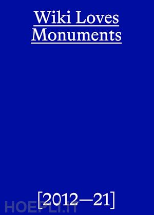 pensa i.(curatore); wikimedia italia(curatore) - wiki loves monuments. ediz. illustrata
