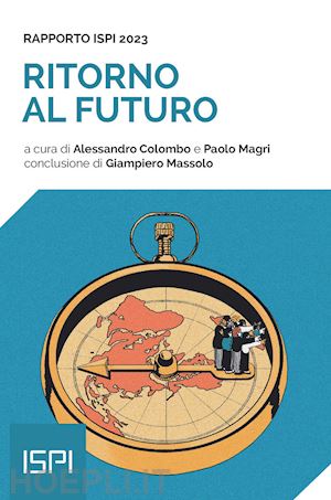 colombo a.(curatore); magri p.(curatore) - ritorno al futuro. rapporto ispi 2023