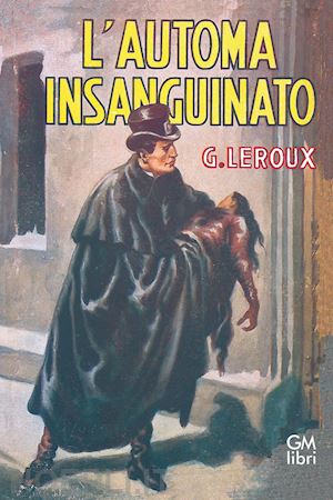 leroux gaston - l'automa insanguinato