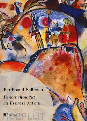 fellman ferdinand - fenomenologia ed espressionismo