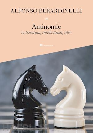 berardinelli alfonso - antinomie. letteratura, intellettuali, idee