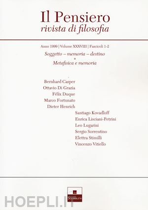  - il pensiero. rivista di filosofia (1999). vol. 38: soggetto, memoria, destino-metafisica e memoria