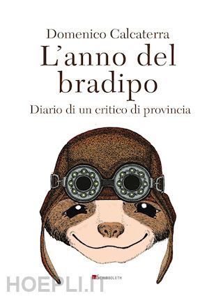 calcaterra domenico - l'anno del bradipo. diario di un critico di provincia