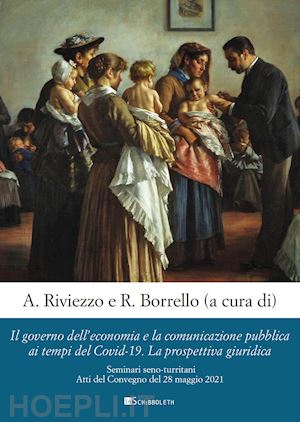 borrello r. (curatore); riviezzo a. (curatore) - il governo dell'economia e la comunicazione pubblica ai tempi del covid-19